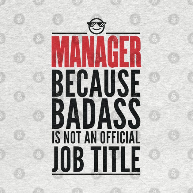 Manager Because Badass Is Not An Official Title by GraphicsGarageProject